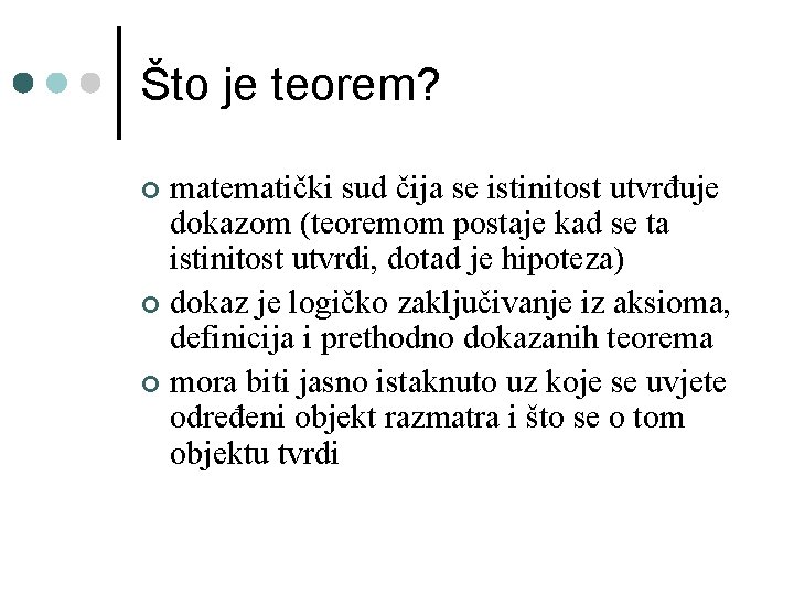 Što je teorem? matematički sud čija se istinitost utvrđuje dokazom (teoremom postaje kad se