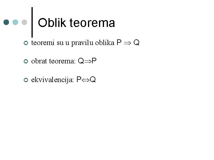 Oblik teorema ¢ teoremi su u pravilu oblika P Q ¢ obrat teorema: Q