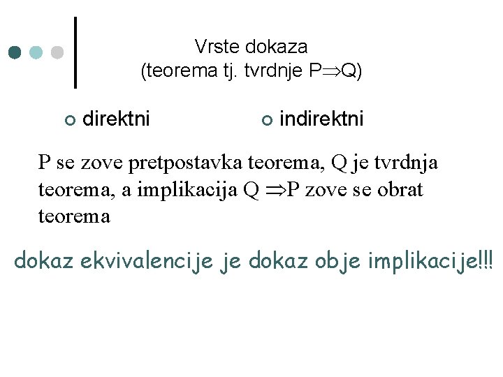 Vrste dokaza (teorema tj. tvrdnje P Q) ¢ direktni ¢ indirektni P se zove