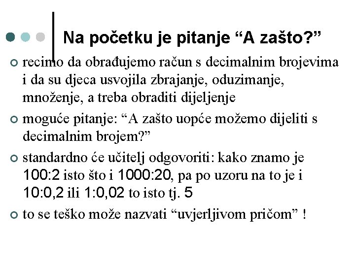 Na početku je pitanje “A zašto? ” recimo da obrađujemo račun s decimalnim brojevima