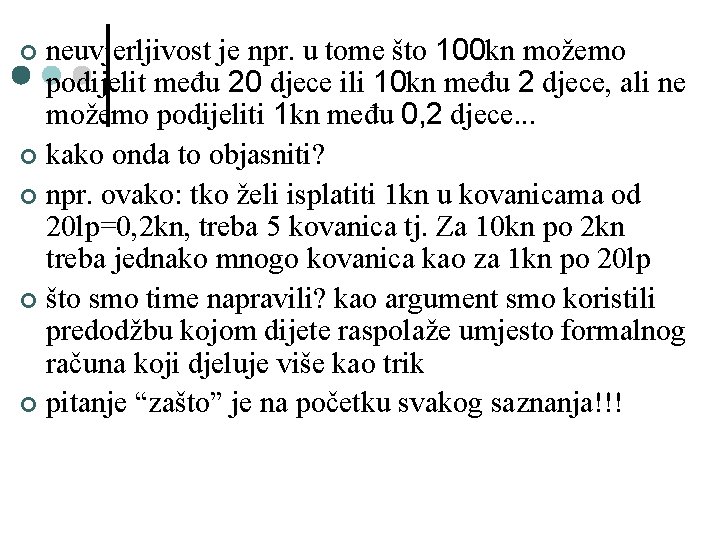 neuvjerljivost je npr. u tome što 100 kn možemo podijelit među 20 djece ili