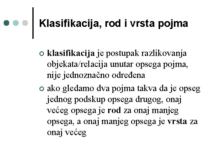 Klasifikacija, rod i vrsta pojma klasifikacija je postupak razlikovanja objekata/relacija unutar opsega pojma, nije