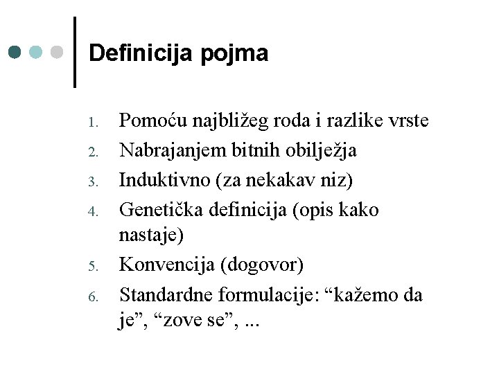 Definicija pojma 1. 2. 3. 4. 5. 6. Pomoću najbližeg roda i razlike vrste