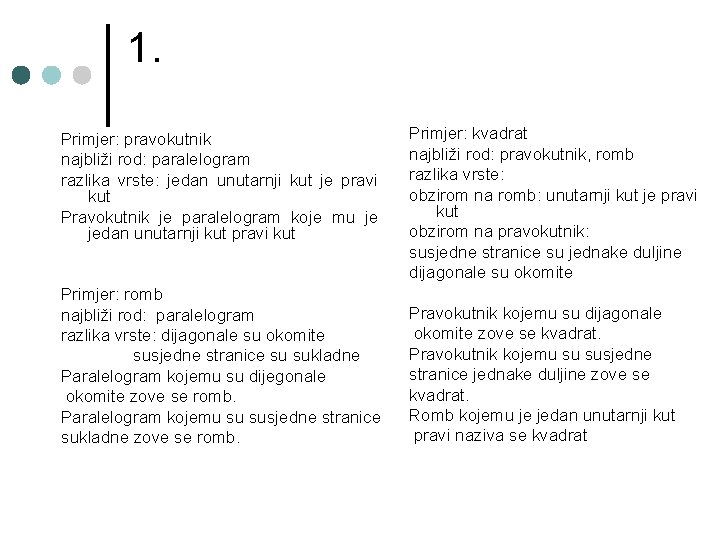 1. Primjer: pravokutnik najbliži rod: paralelogram razlika vrste: jedan unutarnji kut je pravi kut