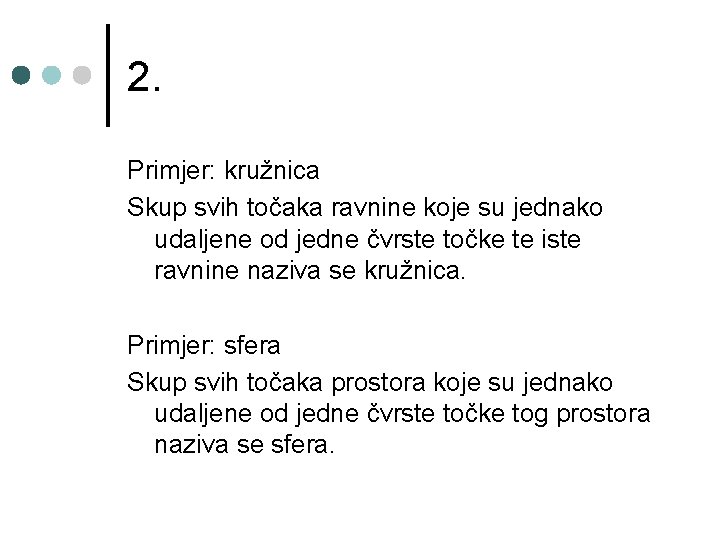 2. Primjer: kružnica Skup svih točaka ravnine koje su jednako udaljene od jedne čvrste