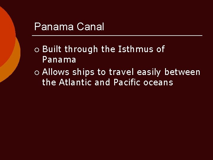 Panama Canal Built through the Isthmus of Panama ¡ Allows ships to travel easily