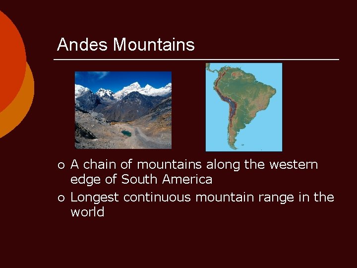 Andes Mountains ¡ ¡ A chain of mountains along the western edge of South