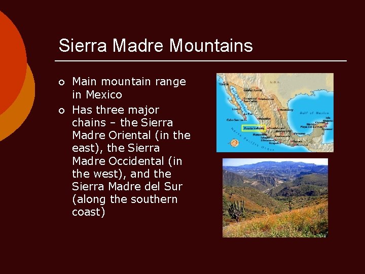 Sierra Madre Mountains ¡ ¡ Main mountain range in Mexico Has three major chains