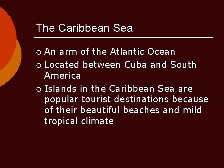 The Caribbean Sea An arm of the Atlantic Ocean ¡ Located between Cuba and