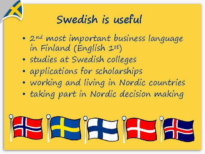 Swedish is useful • 2 nd most important business language in Finland (English 1