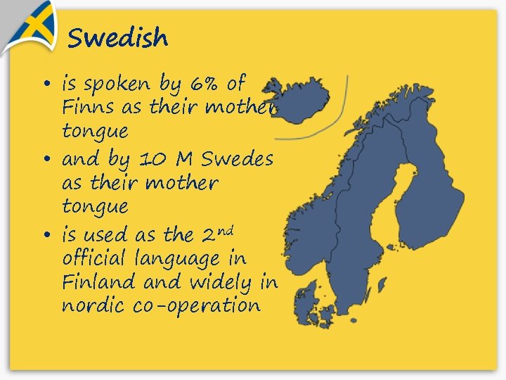 Swedish • is spoken by 6% of Finns as their mother tongue • and