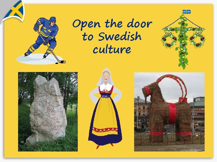 Open the door to Swedish culture 