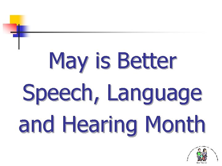 May is Better Speech, Language and Hearing Month 