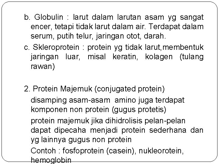 b. Globulin : larut dalam larutan asam yg sangat encer, tetapi tidak larut dalam