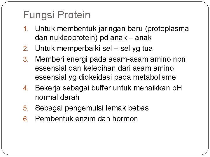 Fungsi Protein 1. Untuk membentuk jaringan baru (protoplasma 2. 3. 4. 5. 6. dan