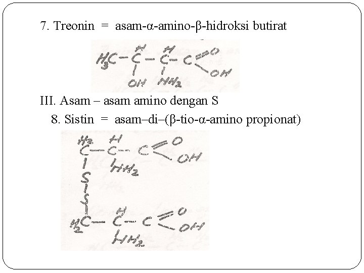 7. Treonin = asam-α-amino-β-hidroksi butirat III. Asam – asam amino dengan S 8. Sistin