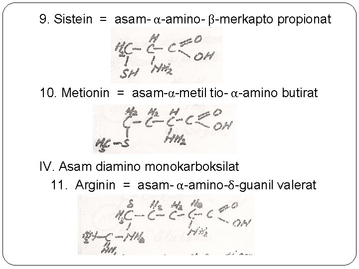 9. Sistein = asam- α-amino- β-merkapto propionat 10. Metionin = asam-α-metil tio- α-amino butirat