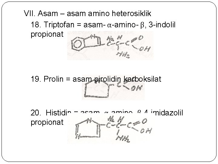 VII. Asam – asam amino heterosiklik 18. Triptofan = asam- α-amino- β, 3 -indolil