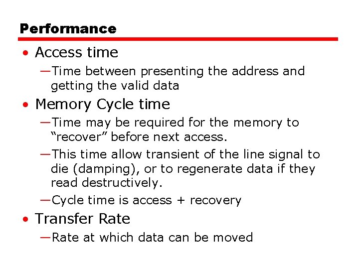 Performance • Access time —Time between presenting the address and getting the valid data