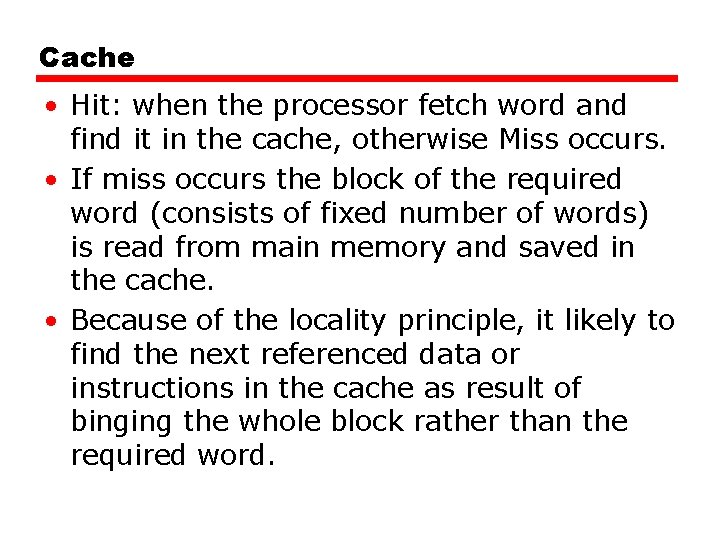 Cache • Hit: when the processor fetch word and find it in the cache,