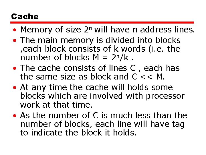 Cache • Memory of size 2 n will have n address lines. • The