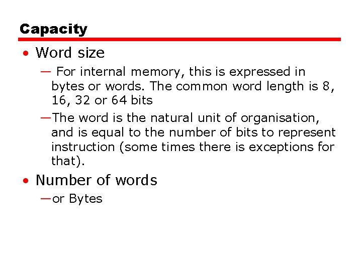 Capacity • Word size — For internal memory, this is expressed in bytes or