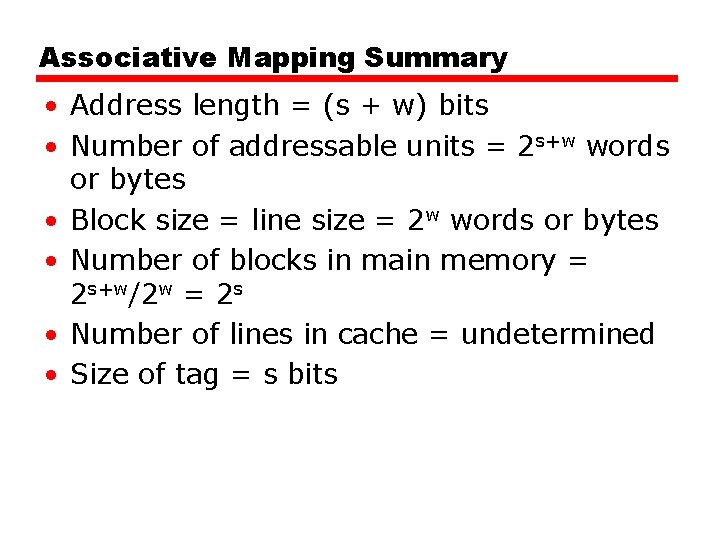 Associative Mapping Summary • Address length = (s + w) bits • Number of