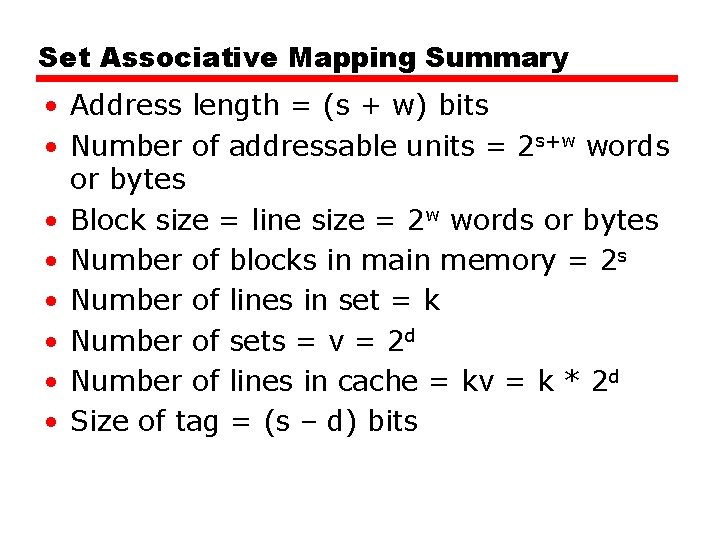 Set Associative Mapping Summary • Address length = (s + w) bits • Number