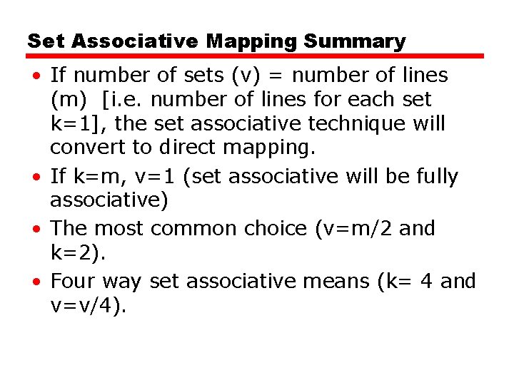 Set Associative Mapping Summary • If number of sets (v) = number of lines