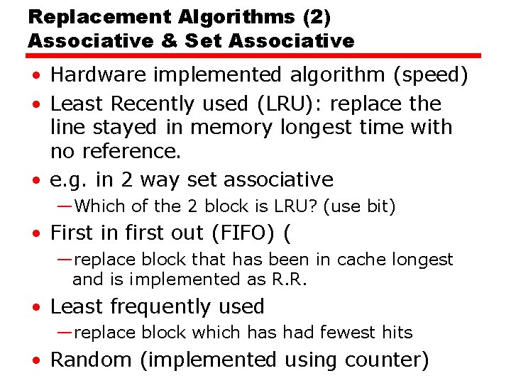 Replacement Algorithms (2) Associative & Set Associative • Hardware implemented algorithm (speed) • Least