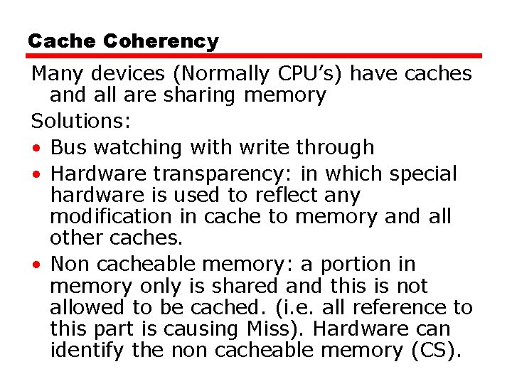 Cache Coherency Many devices (Normally CPU’s) have caches and all are sharing memory Solutions: