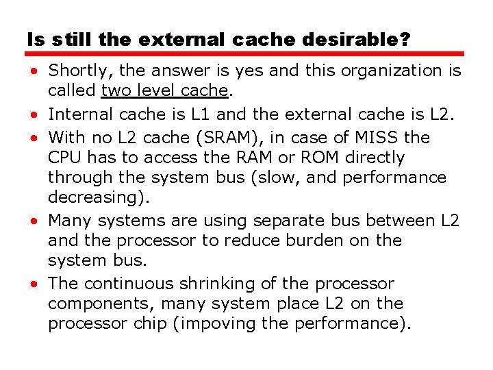 Is still the external cache desirable? • Shortly, the answer is yes and this