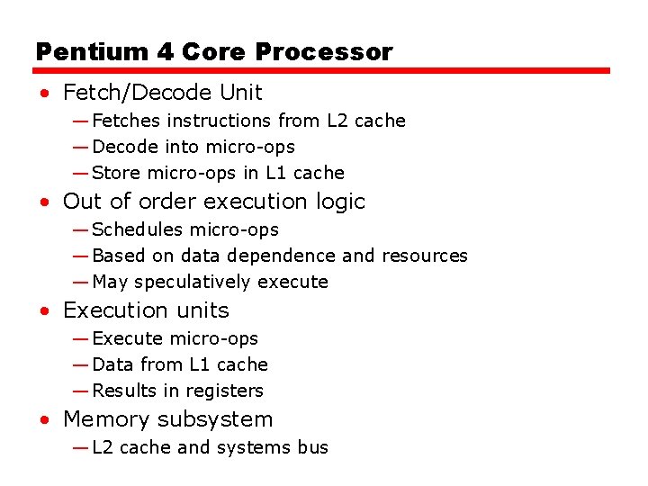 Pentium 4 Core Processor • Fetch/Decode Unit — Fetches instructions from L 2 cache