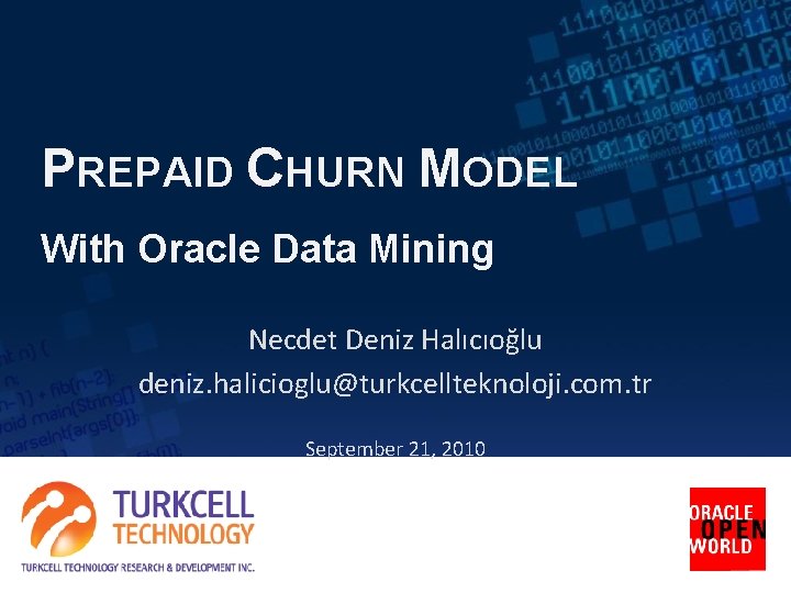 PREPAID CHURN MODEL With Oracle Data Mining Necdet Deniz Halıcıoğlu deniz. halicioglu@turkcellteknoloji. com. tr PREPAID CHURN MODEL With Oracle Data Mining Necdet Deniz Halıcıoğlu deniz. halicioglu@turkcellteknoloji. com. tr