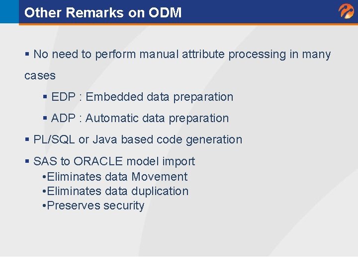Other Remarks on ODM § No need to perform manual attribute processing in many Other Remarks on ODM § No need to perform manual attribute processing in many