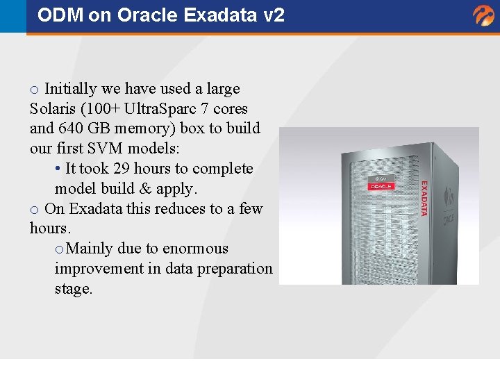 ODM on Oracle Exadata v 2 o Initially we have used a large Solaris ODM on Oracle Exadata v 2 o Initially we have used a large Solaris