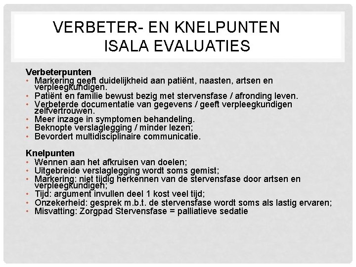 VERBETER- EN KNELPUNTEN ISALA EVALUATIES Verbeterpunten • Markering geeft duidelijkheid aan patiënt, naasten, artsen