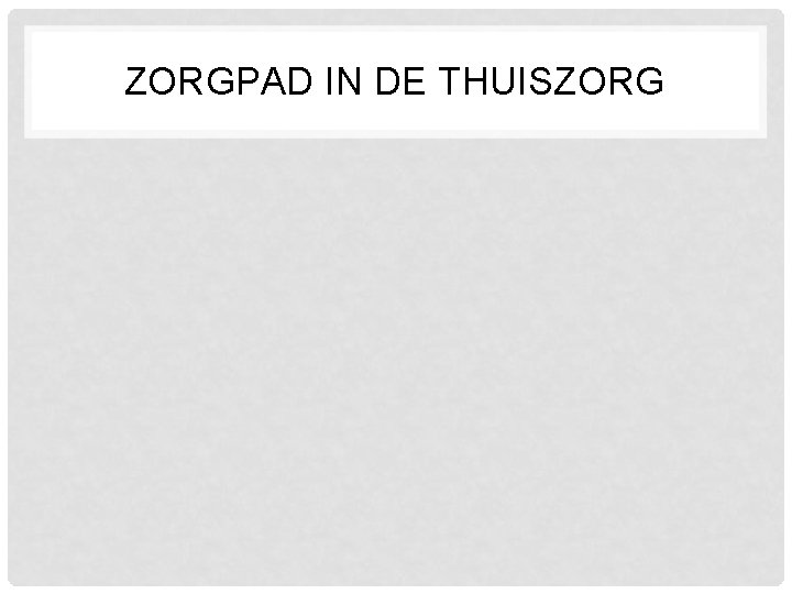 ZORGPAD IN DE THUISZORG 