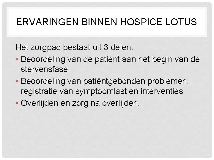 ERVARINGEN BINNEN HOSPICE LOTUS Het zorgpad bestaat uit 3 delen: • Beoordeling van de