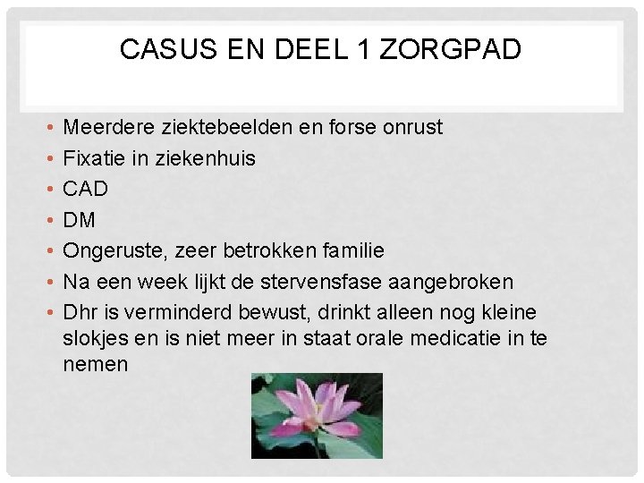 CASUS EN DEEL 1 ZORGPAD • • Meerdere ziektebeelden en forse onrust Fixatie in