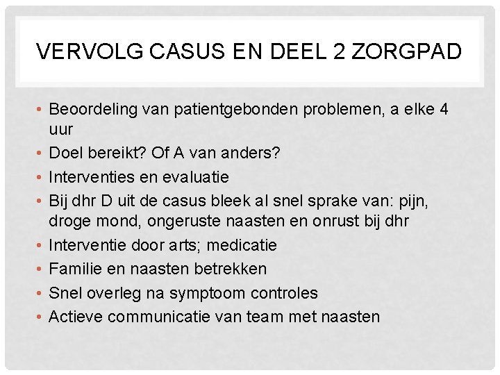 VERVOLG CASUS EN DEEL 2 ZORGPAD • Beoordeling van patientgebonden problemen, a elke 4