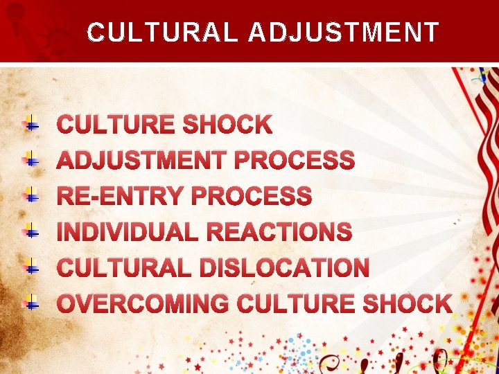 CULTURAL ADJUSTMENT CULTURE SHOCK ADJUSTMENT PROCESS RE-ENTRY PROCESS INDIVIDUAL REACTIONS CULTURAL DISLOCATION OVERCOMING CULTURE