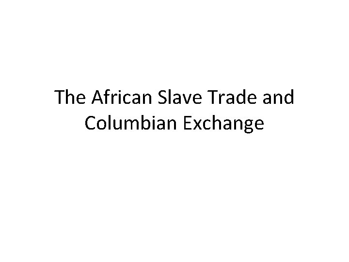 The African Slave Trade and Columbian Exchange 