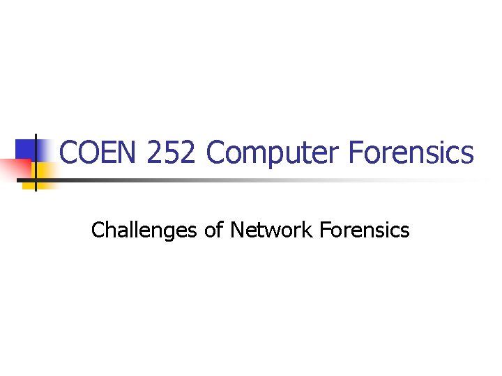 COEN 252 Computer Forensics Challenges of Network Forensics 