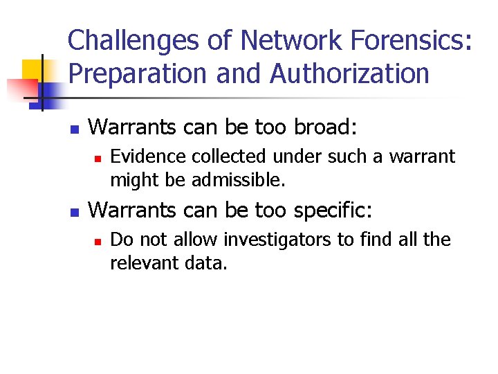 Challenges of Network Forensics: Preparation and Authorization n Warrants can be too broad: n