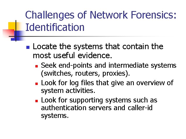 Challenges of Network Forensics: Identification n Locate the systems that contain the most useful