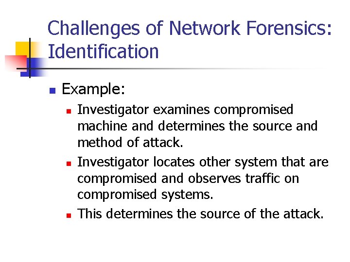 Challenges of Network Forensics: Identification n Example: n n n Investigator examines compromised machine