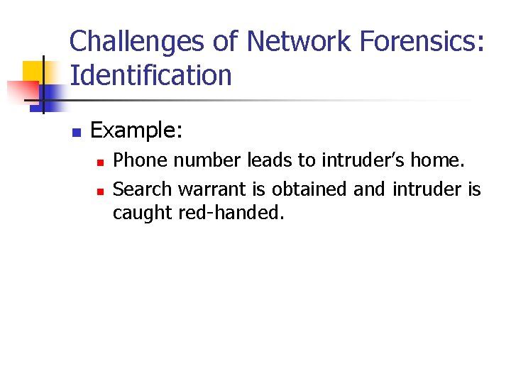 Challenges of Network Forensics: Identification n Example: n n Phone number leads to intruder’s