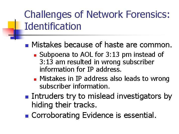 Challenges of Network Forensics: Identification n Mistakes because of haste are common. n n