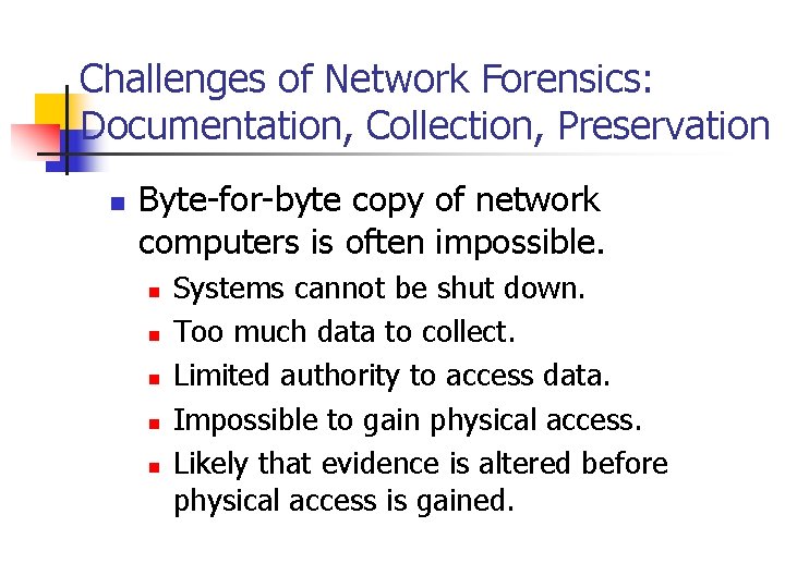 Challenges of Network Forensics: Documentation, Collection, Preservation n Byte-for-byte copy of network computers is